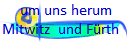    um uns herum 
Mitwitz  und F�rth 