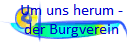 Um uns herum -
der Burgverein