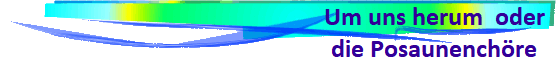Um uns herum  oder 
die Posaunench�re 
