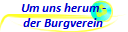 Um uns herum -
der Burgverein